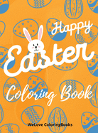 Happy Easter Coloring Book: Cute Easter Coloring Book Happy Easter Coloring Pages for Kids 25 Incredibly Cute and Lovable Easter Designs