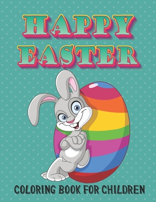 Happy Easter Coloring Book for Children: Beautiful Illustrations for Little Boys and Girls to Relax and Be Creative - Williams, Joella