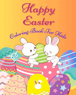 Happy Easter Coloring Book For Kids: A Creative Activity Book with encouraging affirmations tailored for Children aged 4 to 8 showcasing Rabbits, Easter Eggs, Flowers, Carrots, Butterflies, and more.: Ideal Easter Gift Suggestions for Boys and Girls.