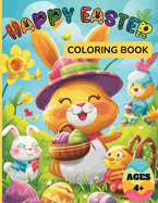 Happy Easter Coloring Book For Kids Ages 4+: 50 Cute and Fun Images of Easter Eggs, Bunnies, Springtime and More