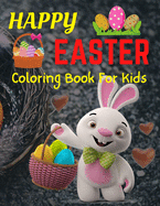 Happy Easter Coloring Book For Kids: Bunnies, Eggs, Easter Baskets, Flowers, Butterflies, Everything Spring Brings! Great gift for kids!