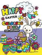 Happy Easter Coloring books for children: Rabbit and Egg Designs for Adults, Teens, Kids, toddlers Children of All Ages