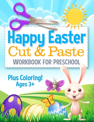 Happy Easter Cut and Paste Workbook for Preschool: Coloring and Cutting Kids Activity Book Easter Basket Stuffer - Press, Busy Kid