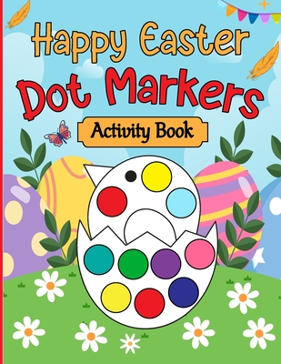 Happy Easter Dot Markers Activity Book: Easter Basket Stuffer Gifts for Toddlers: Happy Easter Dot Marker Coloring Book for Kids, Boys, and Girls Ages 4-8, with Bunnies, Chicks, Easter Eggs, and More - Justice, Olin M