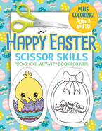 Happy Easter Scissor Skills Preschool Activity Book for Kids: Cutting Practice for Toddlers Easter Basket Stuffer