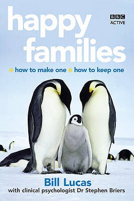 Happy Families: How to Make One; How to Keep One - Lucas, Bill, and Briers, Stephen, Dr.