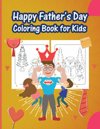 Happy Father's Day Coloring Book for Kids: Greetings and a Lot of Love for The Greatest Dad