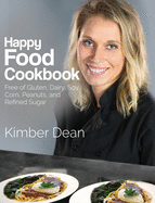 Happy Food Cookbook: Free of Gluten, Dairy, Soy, Corn, Peanuts, and Refined Sugar