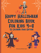 Happy Halloween Coloring Book For Kids 4-8: Creepy Fun Halloween Gift 75 Coloring Pages For Crayons Colored Markers Or Pencils