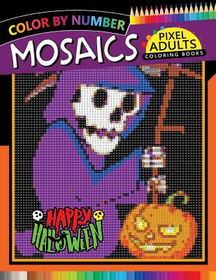 Happy Halloween Pixel Mosaics Coloring Books: Color by Number for Adults Stress Relieving Design Puzzle Quest - Rocket Publishing