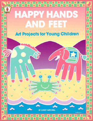 Happy Hands and Feet: Art Projects for Young Children - Mitchell, Cindy