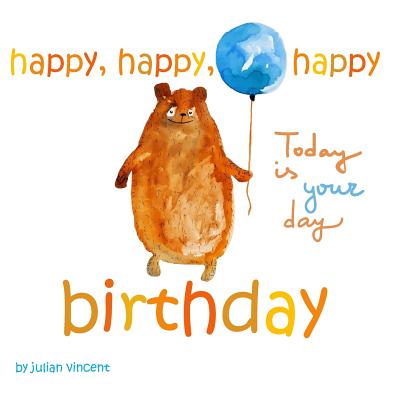 Happy, Happy, Happy Birthday: Today is Your Day: with Dedication and Celebration Page - Vincent, Julian