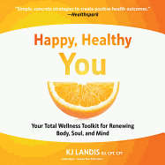 Happy, Healthy You: Your Total Wellness Toolkit for Renewing Body, Soul, and Mind