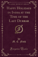 Happy Holidays in India at the Time of the Last Durbar (Classic Reprint)