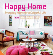 Happy Home: Everyday Magic for a Colourful Home