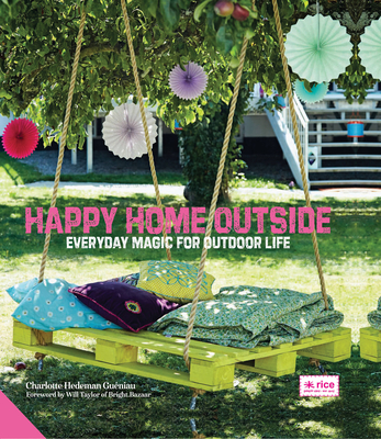 Happy Home Outside: Everyday Magic for Outdoor Life - Hedeman Gueniau, Charlotte
