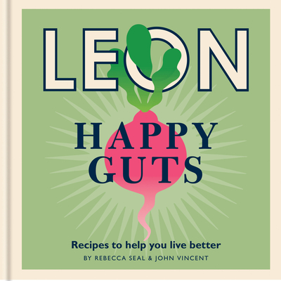 Happy Leons: Leon Happy Guts: Recipes to help you live better - Seal, Rebecca, and Vincent, John
