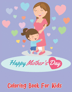 Happy Mother's Day Coloring Book For Kids: The art of Mother's Day coloring book