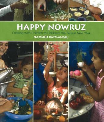 Happy Nowruz: Cooking with Children to Celebrate the Persian New Year - Batmanglij, Najmieh