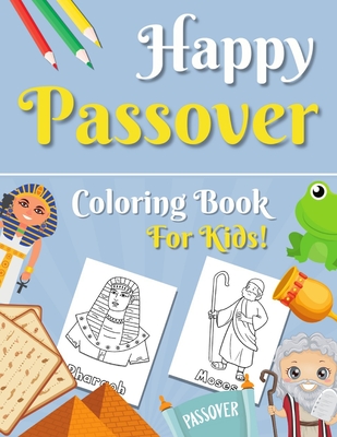 Happy Passover Coloring Book for Kids: Moses, Pharaoh, Seder and More... A Jewish Holiday Gift For Kids & Children 2-5 and All Ages Cute Designs for Toddlers Boys and Girls (Pesach Coloring Book For Kids) - Rover School, Naomi