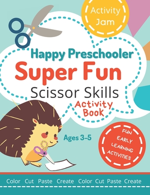 Happy Preschooler Super Fun Scissor Skills: Activity Book for Ages 3-5 Cutting Practice for Toddlers, Preschool, Kindergarten - color cut paste create - Thompson, Lisa, and Jam, Activity