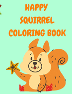 Happy Squirrel Coloring Book: Toddler Coloring Book with Funny Squirrels - Colouring Books for Kids - Animal Coloring Book - Activity Books for Children