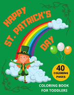 Happy St. Patrick's Day Coloring Book for Toddlers: The Perfect Fun with Colouring for Kids, St Patrick's Day Gift Ideas for Girls and Boys