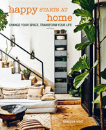 Happy Starts at Home: Change Your Space, Transform Your Life