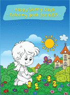 Happy Sunny Days Coloring Book for Kids: Activity Book for Children Featuring Fun And Relaxing Sunny Coloring Designs, Ages 2-4, 4-8. Easy, Large picture for coloring with amazing summer and spring days. Great Gift for Girls and Boys.