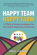Happy Team, Happy Farm: A story of family, farming and the real value of difference and diversity