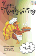 Happy Thanksgiving Activity Book for Creative Noggins: Coloring, Mazes, Puzzles, Draw, Doodle and Write Kids Thanksgiving Holiday Coloring Book with Cartoon Pictures Cntg102