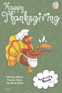 Happy Thanksgiving Activity Book for Creative Noggins: Coloring, Mazes, Puzzles, Draw, Doodle and Write Kids Thanksgiving Holiday Coloring Book with Cartoon Pictures Cntg114