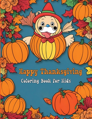 Happy Thanksgiving Coloring Book for Kids: Fun and Festive Turkey, Pumpkin, and Autumn Coloring Pages - Mwangi, James