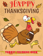 Happy Thanksgiving Turkey Coloring Book Funny & Fun: Fun Workbook For Coloring Football Bird Perfect Gift Ages 3-5, 4-8