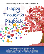 Happy Thoughts Playbook: Exercises, Stories and Ideas Keeping You Joyful in a Changing World