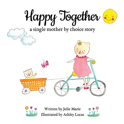 Happy Together, a single mother by choice story - Marie, Julie