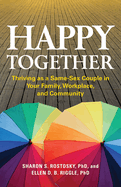 Happy Together: Thriving as a Same-Sex Couple in Your Family, Workplace, and Community