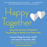 Happy Together: Using the Science of Positive Psychology to Build Love That Lasts