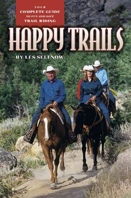 Happy Trails: Your Complete Guide to Fun and Safe Trail Riding - Sellnow, Les