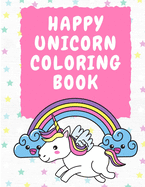 Happy Unicorn Coloring Book 3-5 Years Old: Activity Book for Toddlers - Unicorns Coloring Book for Kids - Colouring Book for Children - Magic Unicorn Coloring Pages
