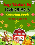 Happy Valentine's Day FARM ANIMALS Coloring Book For Kids Ages 9-12: Cute Farm Animal Cows, Chickens, Horses, Sheep, Goat and Pig Coloring Book for Kids(Funny Gifts For Children's)