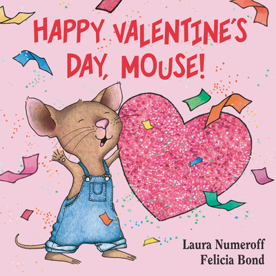 Happy Valentine's Day, Mouse! - Numeroff, Laura Joffe