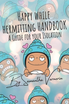 Happy while Hermitting Handbook: A Guide for Your Isolation - Varnerin, Samantha