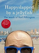 Happyslapped by a Jellyfish: The Words of Karl Pilkington