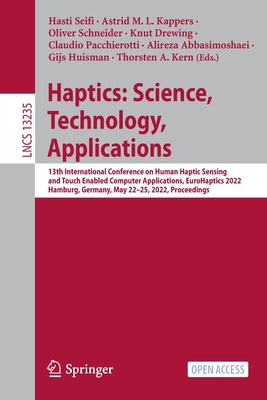 Haptics: Science, Technology, Applications: 13th International Conference on Human Haptic Sensing and Touch Enabled Computer Applications, EuroHaptics 2022, Hamburg, Germany, May 22-25, 2022, Proceedings - Seifi, Hasti (Editor), and Kappers, Astrid M. L. (Editor), and Schneider, Oliver (Editor)