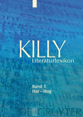 Har - Hug - Killy, Walther, and K?hlmann, Wilhelm (Editor), and Aurnhammer, Achim (Contributions by)