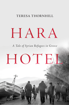 Hara Hotel: A Tale of Syrian Refugees in Greece - Thornhill, Teresa