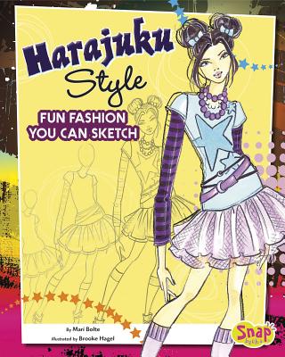 Harajuku Style: Fun Fashions You Can Sketch - Bolte, Mari