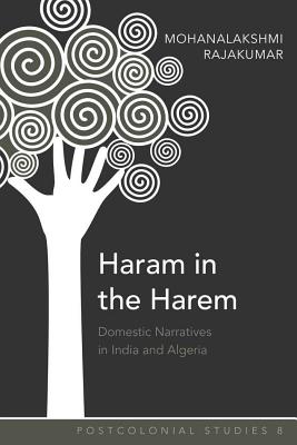 Haram in the Harem: Domestic Narratives in India and Algeria - Zamora, Maria C, and Rajakumar, Mohanalakshmi