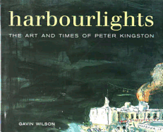 Harbourlights: The Art and Times of Peter Kingston - Wilson, Gavin